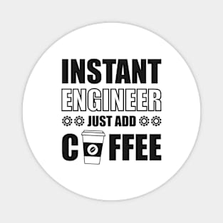 Instant engineer just add Coffee Magnet